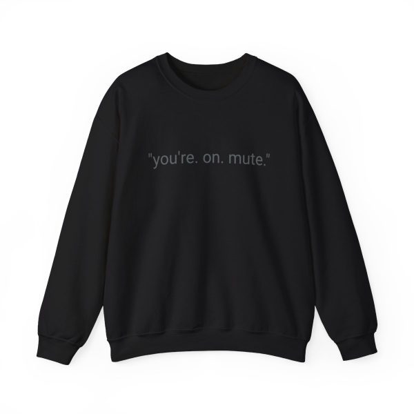 D4D "YOU'RE ON MUTE" CREW NECK SWEATSHIRT